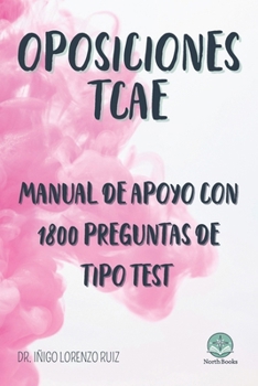 Oposiciones de Técnico en Cuidados Auxiliares de Enfermería (TCAE): Manual de apoyo para el estudio con 1800 preguntas de tipo test de exámenes del Si