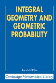 Integral Geometry and Geometric Probability - Book #1 of the Encyclopedia of Mathematics and its Applications