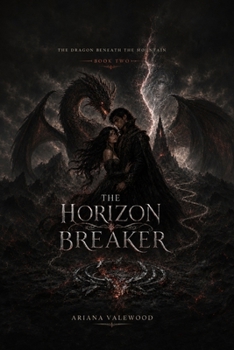 The Horizon Breaker: An Adult Dragon Romantasy with a Forbidden Magical Bond, a Banished Dragon King, Ancient Dragon Magic, Forced Bonds and a ... Kingdom (The Dragon Beneath the Mountain)
