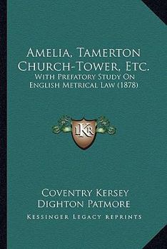 Paperback Amelia, Tamerton Church-Tower, Etc.: With Prefatory Study On English Metrical Law (1878) Book