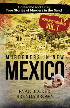 Paperback Murderers in New Mexico: Gruesome and Grisly True Stories of Murders in the Sand Book