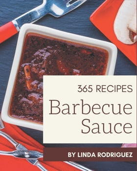 Paperback 365 Barbecue Sauce Recipes: A Barbecue Sauce Cookbook for Effortless Meals Book