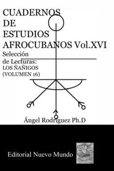 Paperback CUADERNOS DE ESTUDIOS AFROCUBANOS. Volumen XVI. Selección de Lecturas. LOS ÑAÑIGOS: Cuadernos de Estudios Afrocubanos [Spanish] Book