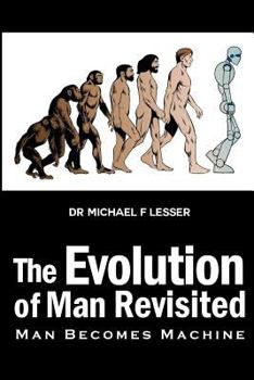 Paperback The Evolution of Man Revisited: Man Becomes Machine Book
