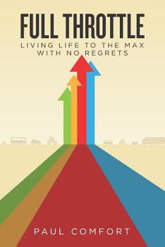 Paperback Full Throttle: Living Life and Your Career to the Max with No Regrets Book