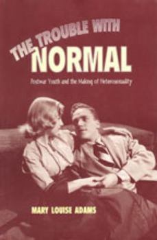 Paperback The Trouble with Normal: Postwar Youth and the Making of Heterosexuality Book