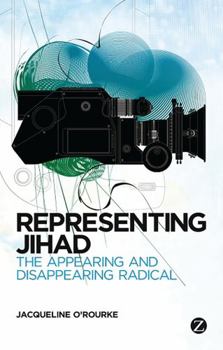 Hardcover Representing Jihad: The Appearing and Disappearing Radical Book