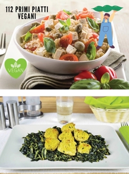 Ricettario Completo Vegano - Ricette in Italiano - 112 Primi Piatti: Many Vegan Recipes - Come Cucinare Primi Piatti Vegani All'Insegna Del Benessere ... - Italian Language Edition