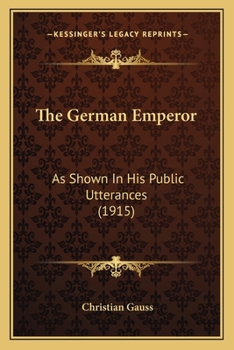 Paperback The German Emperor: As Shown In His Public Utterances (1915) Book