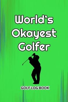 Paperback Golf Log Book: World's Okayest Golfer Book