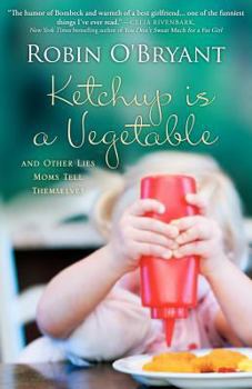 Paperback Ketchup Is a Vegetable: And Other Lies Moms Tell Themselves Book
