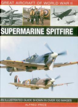 Hardcover Great Aircraft of World War II: Supermarine Spitfire: An Illustrated Guide Shown in Over 100 Images Book