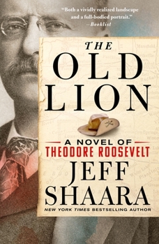Paperback The Old Lion: A Novel of Theodore Roosevelt Book
