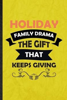 Holiday Family Drama the Gift That Keeps Giving: Funny Blank Lined Drama Soloist Orchestra Notebook/ Journal, Graduation Appreciation Gratitude Thank You Souvenir Gag Gift, Superb Graphic 110 Pages