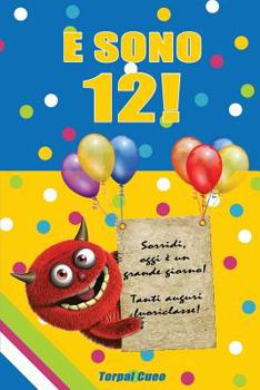 Paperback E Sono 12!: Un Libro Come Biglietto Di Auguri Per Il Compleanno. Puoi Scrivere Dediche, Frasi E Utilizzarlo Per Disegnare. Idea Re [Italian] Book