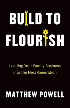 Paperback Build to Flourish: Leading Your Family Business into the Next Generation Book