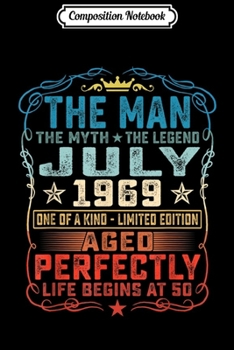 Composition Notebook: 50th Birthday Gift Fun The Man Myth Legend July 1969 Journal/Notebook Blank Lined Ruled 6x9 100 Pages