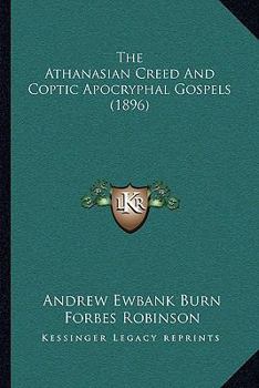 Paperback The Athanasian Creed And Coptic Apocryphal Gospels (1896) Book