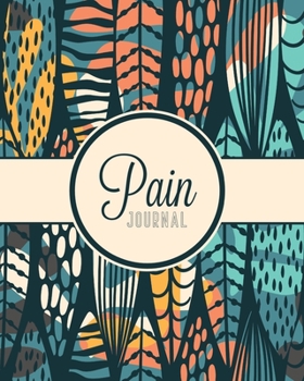 Paperback Pain Journal: Daily Tracker for Pain Management, Log Chronic Pain Symptoms, Record Doctor and Medical Treatment Book