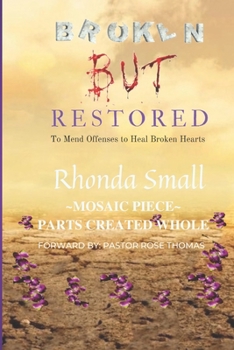 Paperback Broken But Restored: To Mend Offenses To Heal Broken Hearts Book