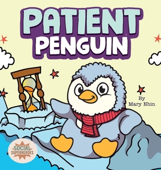 Patient Penguin: A Social Superhero's Rhyming Read Aloud to Waiting Calmly (Social Superheroes)