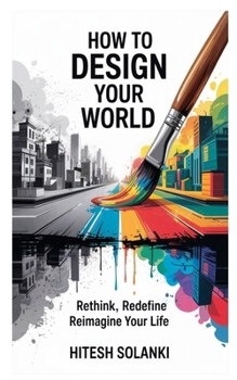 Paperback How to Design Your World: Rethink, Redefine, Reimagine Your Life Book