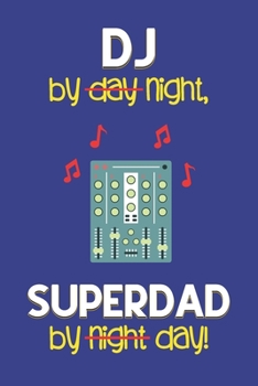 Paperback DJ by night, Superdad by day!: Dad Gifts for DJs: Novelty Gag Notebook Gift: Lined Paper Paperback Journal for Writing, Sketching or Drawing Book