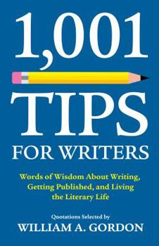 Paperback 1001 Tips for Writers: Words of Wisdom about Writing, Getting Published, and Living the Literary Life Book