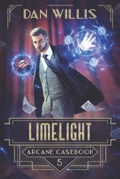 Limelight - Book #5 of the Arcane Casebook