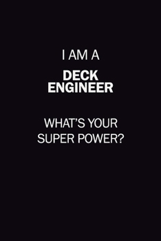 Paperback I Am A Deck Engineer, What's Your Super Power?: 6X9 120 pages Career Notebook Unlined Writing Journal Book