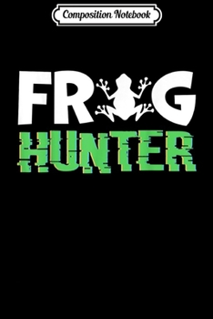 Composition Notebook: Frog Hunter Funny Amphibian Catcher Gift  Journal/Notebook Blank Lined Ruled 6x9 100 Pages