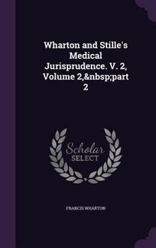 Hardcover Wharton and Stille's Medical Jurisprudence. V. 2, Volume 2, part 2 Book