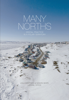 Hardcover Many Norths: Spacial Practice in a Polar Territory Book