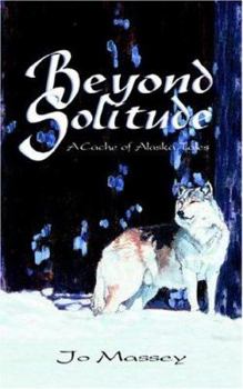 Paperback Beyond Solitude, a Cache of Alaska Tales Book