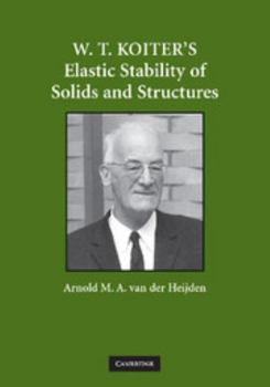 W. T. Koiter's Elastic Stability of Solids and Structures (Proceedings of the Internation)
