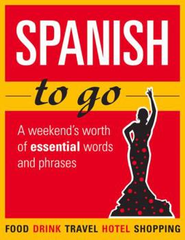 Paperback Spanish to Go: A Weekend's Worth of Essential Words and Phrases Book