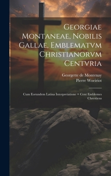 Hardcover Georgiae Montaneae, nobilis Gallae, Emblematvm Christianorvm centvria: Cum eorundem Latina interpretatione = Cent emblemes chrestiens [Latin] Book