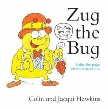 Hardcover Zug the Bug: A Flip-The-Page Rhyme and Read Book. Colin and Jacqui Hawkins Book