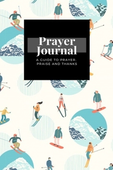 Paperback My Prayer Journal: A Guide To Prayer, Praise and Thanks: Skiers Snowboarders design, Prayer Journal Gift, 6x9, Soft Cover, Matte Finish Book