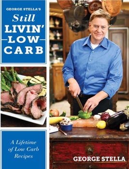 Paperback George Stella's Still Livin' Low Carb: A Lifetime of Low Carb Recipes Book