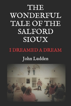 Paperback The Wonderful Tale of the Salford Sioux: I Dreamed a Dream Book