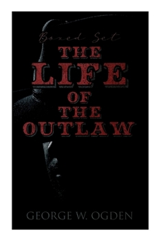 Paperback The Life of the Outlaw (Boxed Set): Ogden Westerns - Trail's End, The Rustler of Wind River, The Flockmaster of Poison Creek, The Bondboy... Book