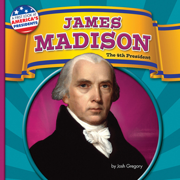 James Madison: The 4th President - Book  of the A First Look at America's Presidents