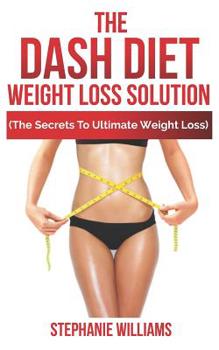 Paperback The Dash Diet Weight Loss Solution: (the Secrets to Ultimate Weight Loss) Book