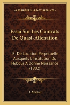 Paperback Essai Sur Les Contrats De Quasi-Alienation: Et De Location Perpetuelle Auxquels L'Institution Du Hobous A Donne Naissance (1902) [French] Book