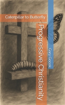 Paperback Progressive Christianity: Caterpillar to Butterfly Book