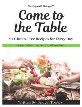 Paperback Come to the Table: 91 Gluten-Free Recipes for Every Day Book
