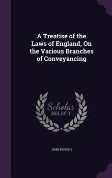 Hardcover A Treatise of the Laws of England, On the Various Branches of Conveyancing Book