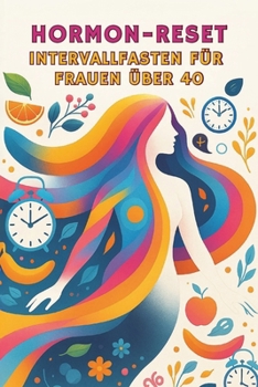 Hormon-Reset: Intervallfasten für Frauen über 40 (German Edition)