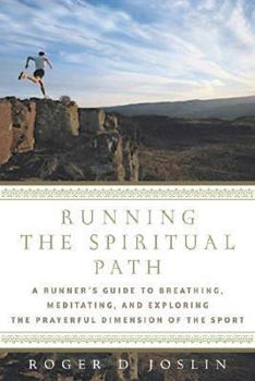 Hardcover Running the Spiritual Path: A Runner's Guide to Breathing, Meditating, and Exploring the Prayerful Dimension of the Sport Book